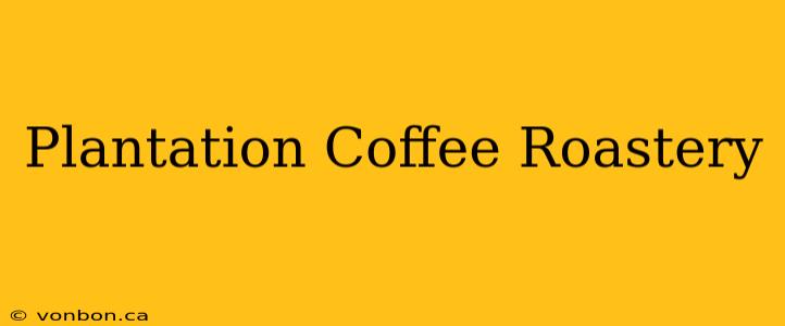 Plantation Coffee Roastery