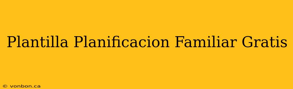 Plantilla Planificacion Familiar Gratis