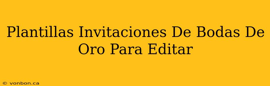 Plantillas Invitaciones De Bodas De Oro Para Editar