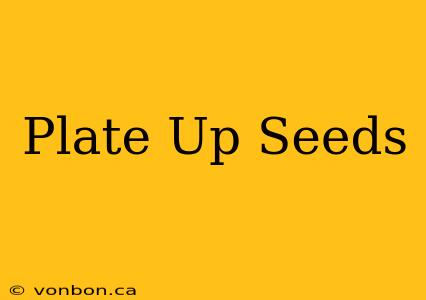 Plate Up Seeds