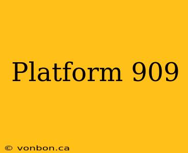 Platform 909