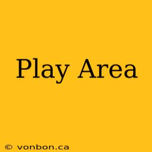 Play Area