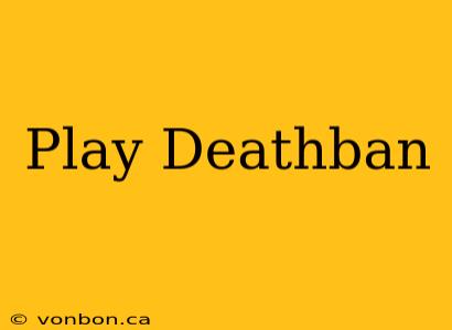 Play Deathban