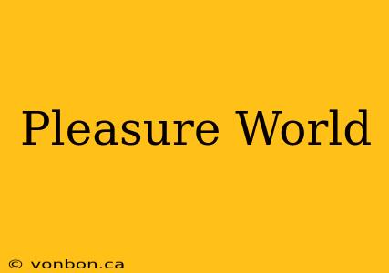 Pleasure World