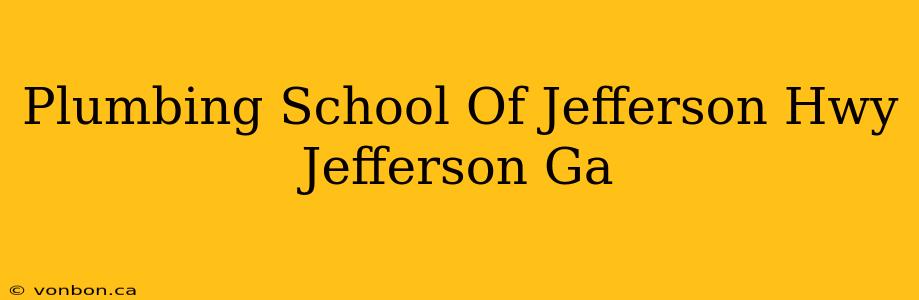 Plumbing School Of Jefferson Hwy Jefferson Ga