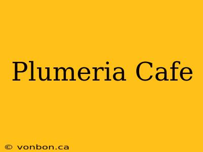 Plumeria Cafe