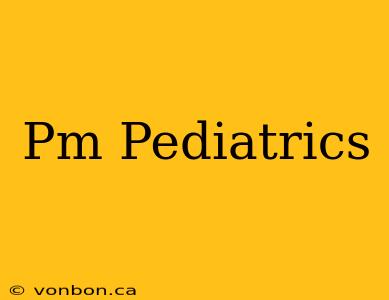 Pm Pediatrics