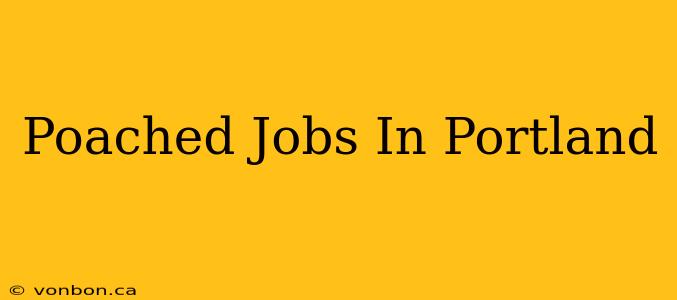 Poached Jobs In Portland