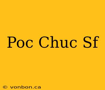 Poc Chuc Sf