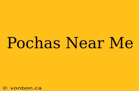 Pochas Near Me