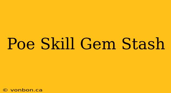 Poe Skill Gem Stash