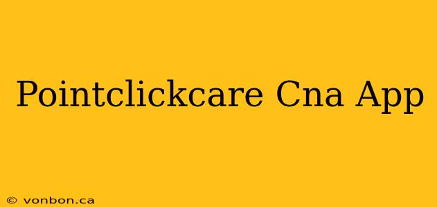 Pointclickcare Cna App