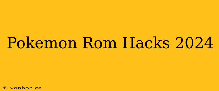 Pokemon Rom Hacks 2024