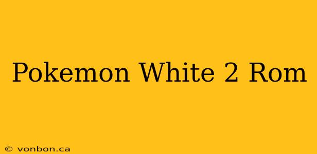 Pokemon White 2 Rom