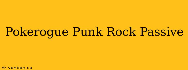 Pokerogue Punk Rock Passive