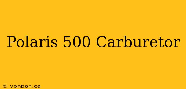 Polaris 500 Carburetor