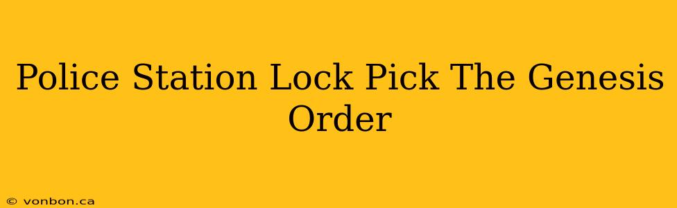 Police Station Lock Pick The Genesis Order