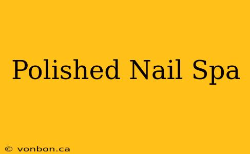 Polished Nail Spa