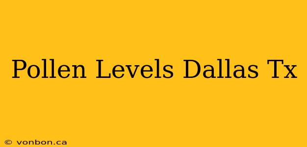 Pollen Levels Dallas Tx