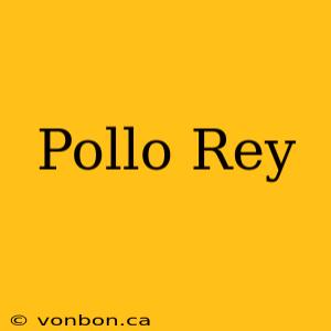 Pollo Rey