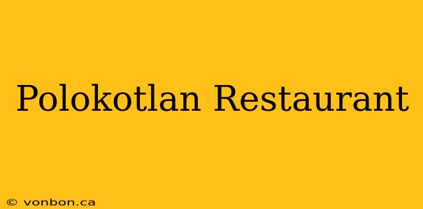 Polokotlan Restaurant