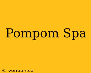 Pompom Spa