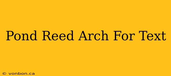 Pond Reed Arch For Text