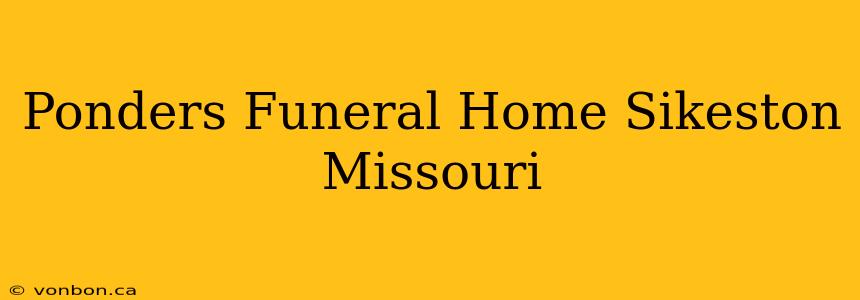 Ponders Funeral Home Sikeston Missouri