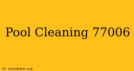 Pool Cleaning 77006