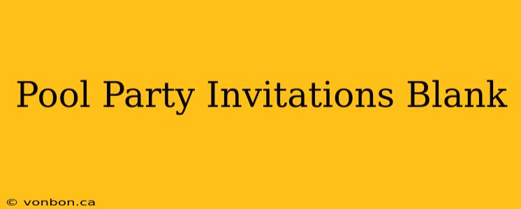 Pool Party Invitations Blank