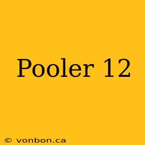 Pooler 12