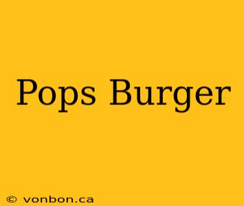 Pops Burger