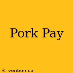 Pork Pay