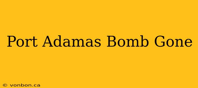 Port Adamas Bomb Gone