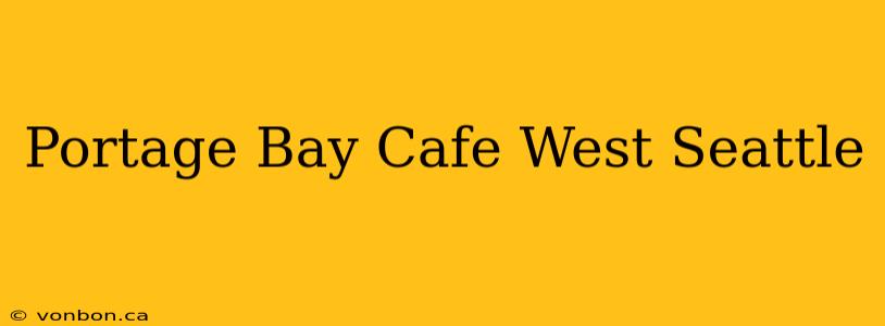 Portage Bay Cafe West Seattle