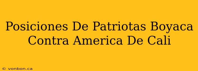 Posiciones De Patriotas Boyaca Contra America De Cali