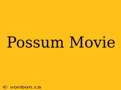 Possum Movie