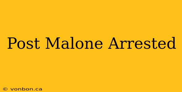 Post Malone Arrested