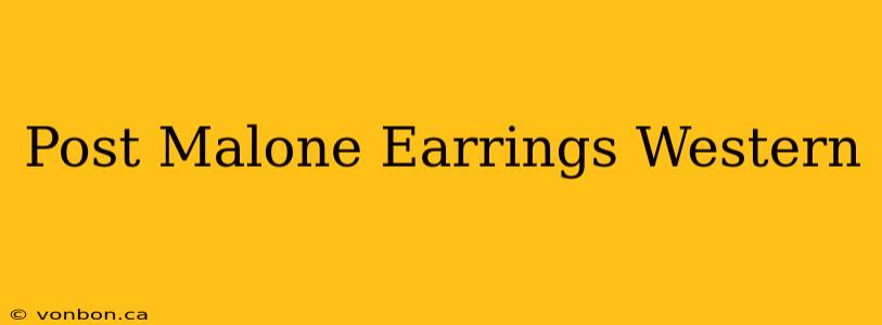 Post Malone Earrings Western