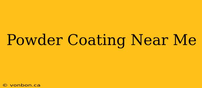 Powder Coating Near Me