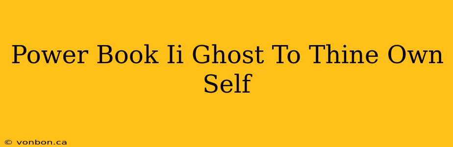 Power Book Ii Ghost To Thine Own Self