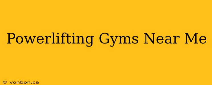 Powerlifting Gyms Near Me