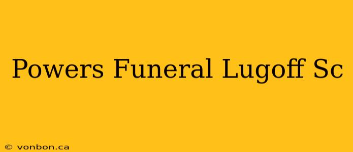 Powers Funeral Lugoff Sc