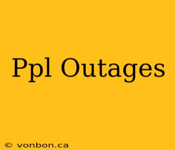 Ppl Outages