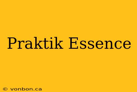 Praktik Essence