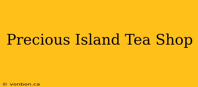 Precious Island Tea Shop