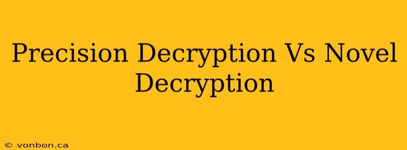 Precision Decryption Vs Novel Decryption