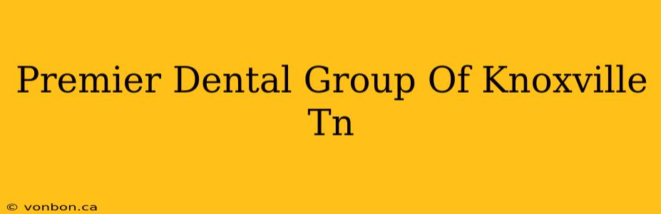 Premier Dental Group Of Knoxville Tn