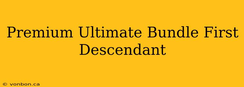 Premium Ultimate Bundle First Descendant