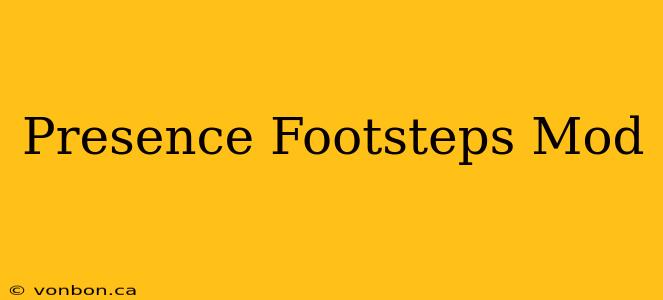 Presence Footsteps Mod